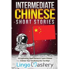 Step Kitap Intermediate Chinese Short Stories: 10 Captivating Short Stories To Learn Chinese & Grow Your Vocabulary The Fun Way!