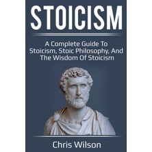 Step Kitap Stoicism: A Complete Guide To Stoicism, Stoic Philosophy, And The Wisdom Of Stoicism