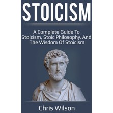 Step Kitap Stoicism: A Complete Guide To Stoicism, Stoic Philosophy, And The Wisdom Of Stoicism