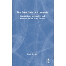 Step Kitap The Dark Side Of Academia: Competition, Inequality, And Violence In The Ivory Tower