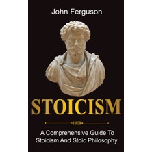 Step Kitap Stoicism: A Comprehensive Guide To Stoicism And Stoic Philosophy