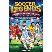 Step Kitap Soccer Legends: Inspiring Stories For Kids: 20 Amazing Players Who Show Grit, Perseverance, And Mental Toughness To Achieve Their Dreams