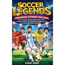 Step Kitap Soccer Legends: Inspiring Stories For Kids: 20 Amazing Players Who Show Grit, Perseverance, And Mental Toughness To Achieve Their Dreams