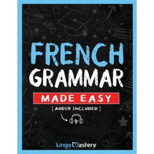 Step Kitap French Grammar Made Easy: A Comprehensive Workbook To Learn French Grammar For Beginners (Audio Included)