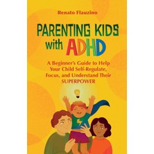Step Kitap Parenting Kids With Adhd: A Beginner's Guide To Help Your Child Self-Regulate, Focus, And Understand Their Superpower