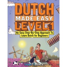 Step Kitap Dutch Made Easy Level 1: An Easy Step-By-Step Approach To Learn Dutch For Beginners (Textbook + Workbook Included)