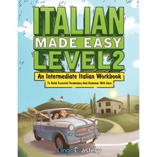 Step Kitap Italian Made Easy Level 2: An Intermediate Italian Workbook To Build Essential Vocabulary And Grammar With Ease (Italian Audio Lessons Included)
