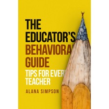 Step Kitap The Educator's Behavorial Guide: Tips For Every Teacher