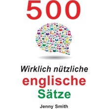 Step Kitap 500 Wirklich Nützliche Englische Sätze: Bewegen Sie Sich Ganz Natürlich Vom Mittleren Zum Fortgeschrittenen Niveau.