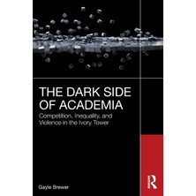 Step Kitap The Dark Side Of Academia: Competition, Inequality, And Violence In The Ivory Tower