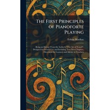 Step Kitap The First Principles Of Pianoforte Playing: Being An Extract From The Author's "the Act Of Touch", Designed For School Use And Including Two New Chapters, Directions For Learners And Advice To Teachers