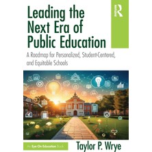 Step Kitap Leading The Next Era Of Public Education: A Roadmap For Personalized, Student-Centered, And Equitable Schools