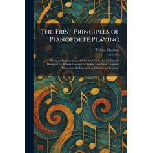 Step Kitap The First Principles Of Pianoforte Playing: Being An Extract From The Author's "the Act Of Touch", Designed For School Use And Including Two New Chapters, Directions For Learners And Advice To Teachers