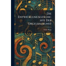 Step Kitap Die Entwicklungsgeschichte Der Orgelbaukunst
