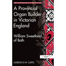 Step Kitap A Provincial Organ Builder In Victorian England: William Sweetland Of Bath