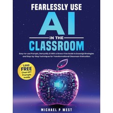 Step Kitap Fearlessly Use Aı In The Classroom: Easy-To-Use Prompts, Demystify Aı With A Stress-Free Guide To Essential Strategies And Step-By-Step Techniques For Transformational Classroom Instruction