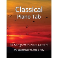 Step Kitap Classical Piano Tab: 35 Songs With Note Letters - The Easiest Way To Read & Play