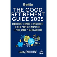 Step Kitap Good Retirement Guide 2025: Everything You Need To Know About Health, Property, Investment, Leisure, Work, Pensions And Tax