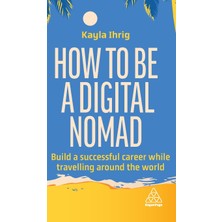 Step Kitap How To Be A Digital Nomad: Build A Successful Career While Travelling The World