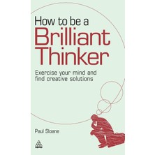 Step Kitap How To Be A Brilliant Thinker: Exercise Your Mind And Find Creative Solutions