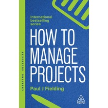 Step Kitap How To Manage Projects: Essential Project Management Skills To Deliver On-Time, On-Budget Results