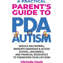 Step Kitap A Practical Parent's Guide To Pda And Autism: Reduce Meltdowns, Navigate Diagnosis & Access School, Insurance And Financial Resources To Transform Your Life Now
