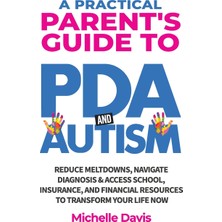 Step Kitap A Practical Parent's Guide To Pda And Autism: Reduce Meltdowns, Navigate Diagnosis & Access School, Insurance And Financial Resources To Transform Your Life Now