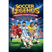 Step Kitap Soccer Legends For Kids: Inspiring Stories For Kids: 20 Amazing Players Who Show Grit, Perseverance, And Mental Toughness To Achieve Their Dreams