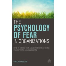 Step Kitap The Psychology Of Fear In Organizations: How To Transform Anxiety Into Well-Being, Productivity And Innovation