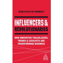 Step Kitap Influencers And Revolutionaries: How Innovative Trailblazers, Trends And Catalysts Are Transforming Business