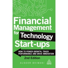 Step Kitap Financial Management For Technology Start-Ups: How To Power Growth, Track Performance And Drive Innovation