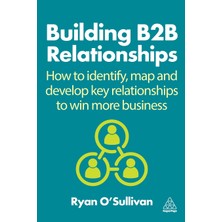 Step Kitap Building B2B Relationships: How To Identify, Map And Develop Key Relationships To Win More Business