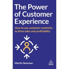 Step Kitap Power Of Customer Experience: How To Use Customer-Centricity To Drive Sales And Profitability