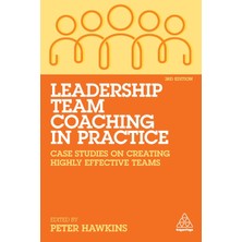 Step Kitap Leadership Team Coaching In Practice: Case Studies On Creating Highly Effective Teams