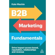Step Kitap B2B Marketing Fundamentals: Drive Impact Across Brand, Reputation, Relationships And Revenue