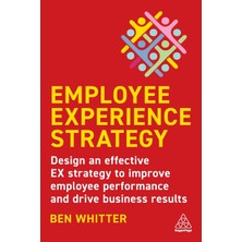 Step Kitap Employee Experience Strategy: Design An Effective Ex Strategy To Improve Employee Performance And Drive Business Results