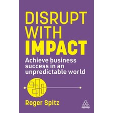 Step Kitap Disrupt With Impact: Achieve Business Success In An Unpredictable World