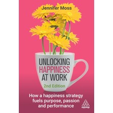 Step Kitap Unlocking Happiness At Work: How A Happiness Strategy Fuels Purpose, Passion And Performance