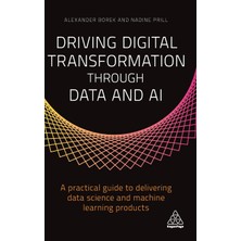 Step Kitap Driving Digital Transformation Through Data And Aı: A Practical Guide To Delivering Data Science And Machine Learning Products
