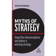 Step Kitap Myths Of Strategy: Dispel The Misconceptions And Deliver A Winning Strategy