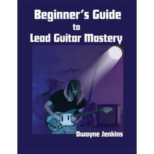 Step Kitap Beginner's Guide To Lead Guitar Mastery: A Comprehensive Course For Unlocking Secrets Of The Fretboard