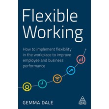 Step Kitap Flexible Working: How To Implement Flexibility In The Workplace To Improve Employee And Business Performance