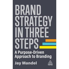 Step Kitap Brand Strategy In Three Steps: A Purpose-Driven Approach To Branding
