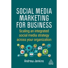 Step Kitap Social Media Marketing For Business: Scaling An Integrated Social Media Strategy Across Your Organization
