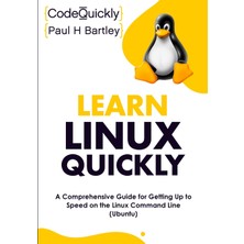 Step Kitap Learn Linux Quickly: A Comprehensive Guide For Getting Up To Speed On The Linux Command Line (Ubuntu)