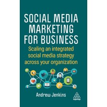 Step Kitap Social Media Marketing For Business: Scaling An Integrated Social Media Strategy Across Your Organization