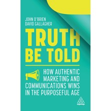 Step Kitap Truth Be Told: How Authentic Marketing And Communications Wins In The Purposeful Age