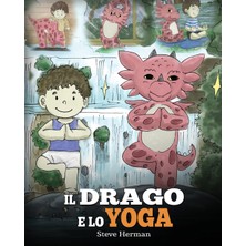 Step Kitap Il Drago E Lo Yoga: (The Yoga Dragon) Una Simpatica Storia Per Bambini, Per Educarli Al Potere Dello Yoga Per Rafforzare Il Corpo E Calmare La Mente .