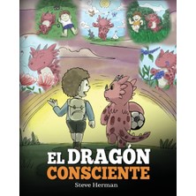 Step Kitap El Dragón Consciente: (The Mindful Dragon) Un Libro De Dragones Sobre La Conciencia Plena. Un Adorable Cuento Infantil Para Enseñar A Los Niños Sobre La Conciencia Plena, El Enfoque Y La Paz.
