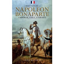 Step Kitap A Brief History Of Napoleon Bonaparte - Emperor, Exile, Eternity